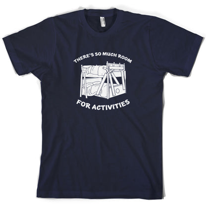 There's So Much Room For Activities T Shirt