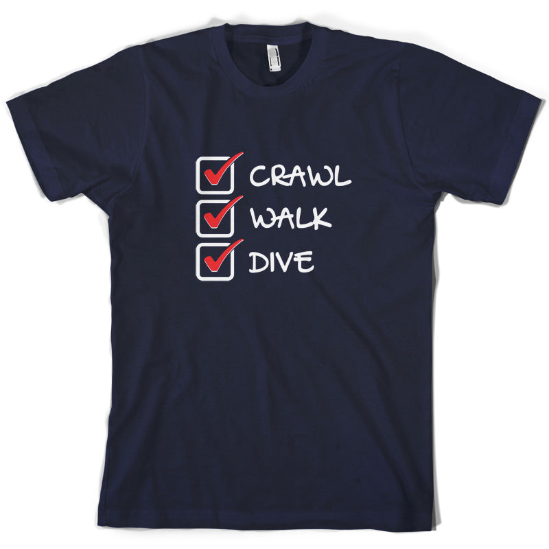 Crawl Walk Dive T Shirt