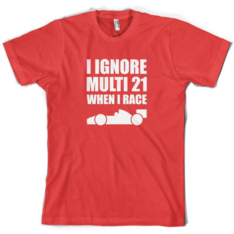 I Ignore Multi 21 When I Race T Shirt