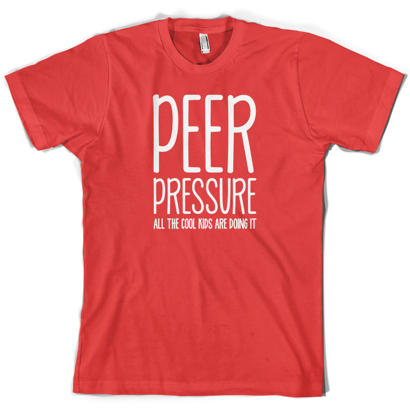 Peer Pressure All The Cool Kids Are Doing It T Shirt