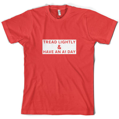 Tread Lightly And Have An A1 Day T Shirt