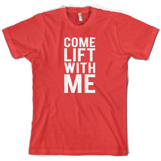 Come Lift With Me T Shirt
