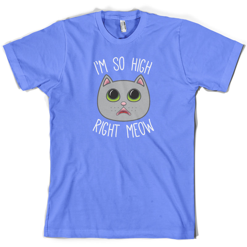 I'm So High Right Meow T Shirt