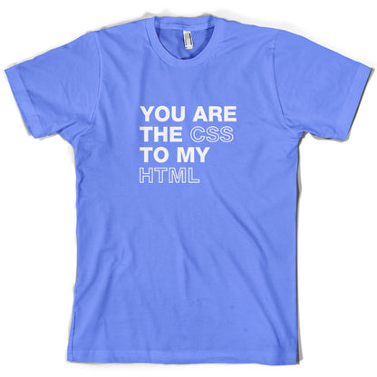 You Are The CSS To My HTML T Shirt