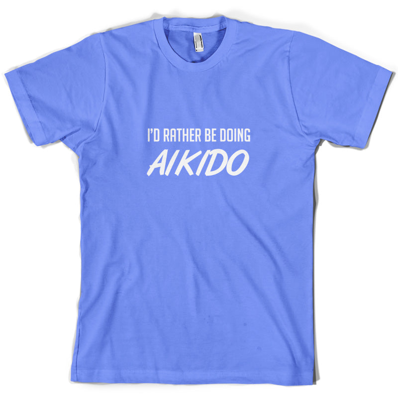 I'd Rather Be Doing Aikido T Shirt