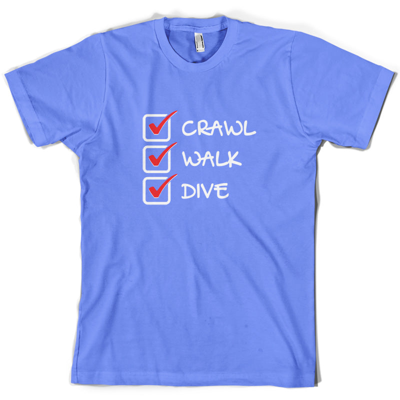 Crawl Walk Dive T Shirt