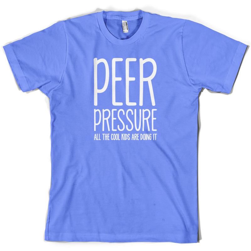 Peer Pressure All The Cool Kids Are Doing It T Shirt