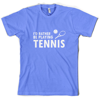 I'd Rather Be Playing Tennis T Shirt