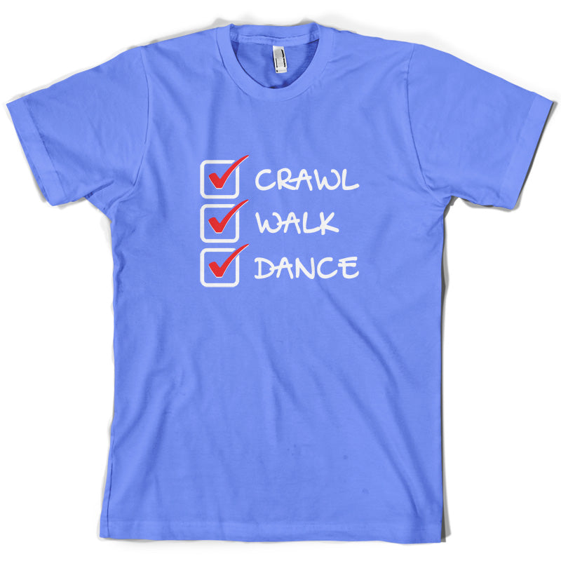 Crawl Walk Dance T Shirt