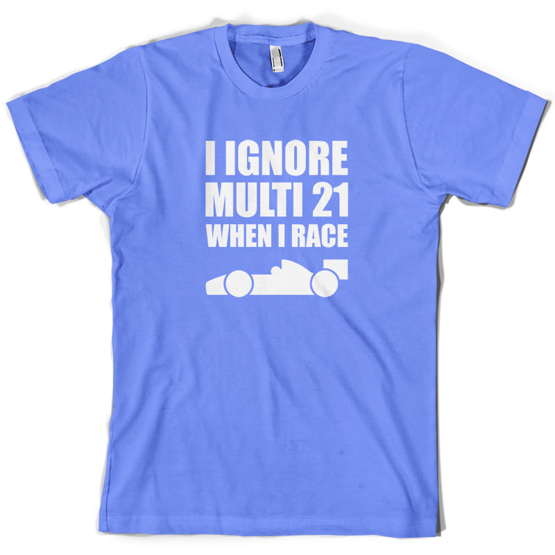 I Ignore Multi 21 When I Race T Shirt