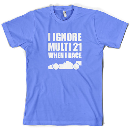 I Ignore Multi 21 When I Race T Shirt