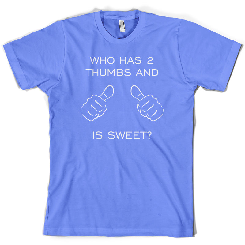 Who Has 2 Thumbs And Is Sweet T Shirt