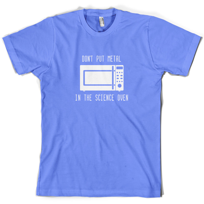 Dont Put Metal In The Science Oven T Shirt