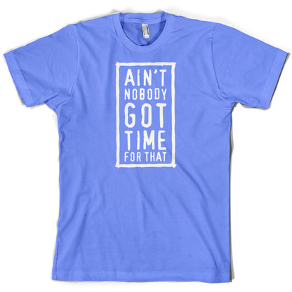 Ain't Nobody Got Time For That T Shirt