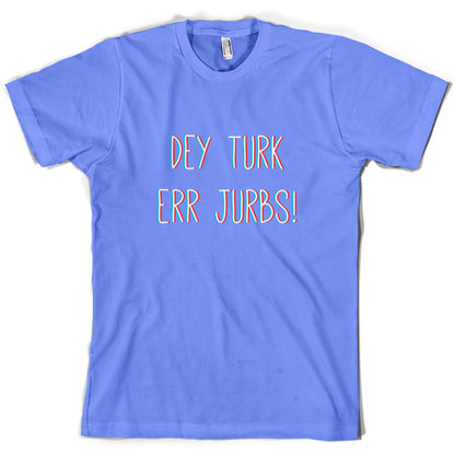 Dey Turk Err Jurbs T Shirt