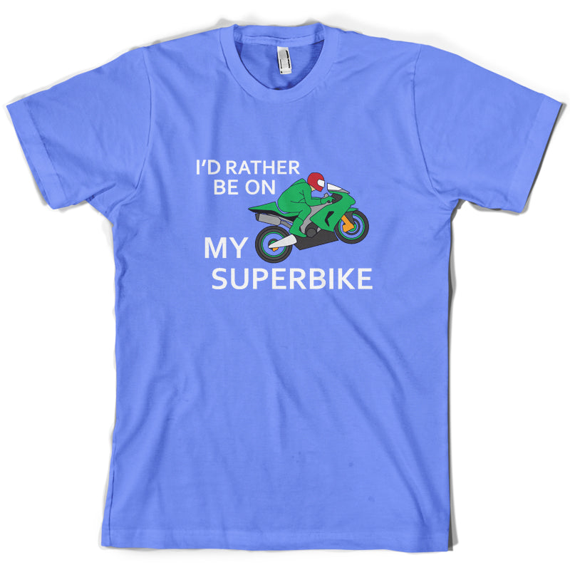 I'd Rather Be On My Superbike T Shirt