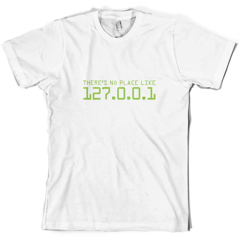 There's No Place Like 127.0.0.1 T Shirt