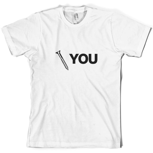Screw You T Shirt