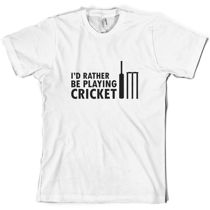 I'd Rather Be Playing Cricket T Shirt
