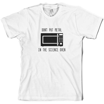 Dont Put Metal In The Science Oven T Shirt