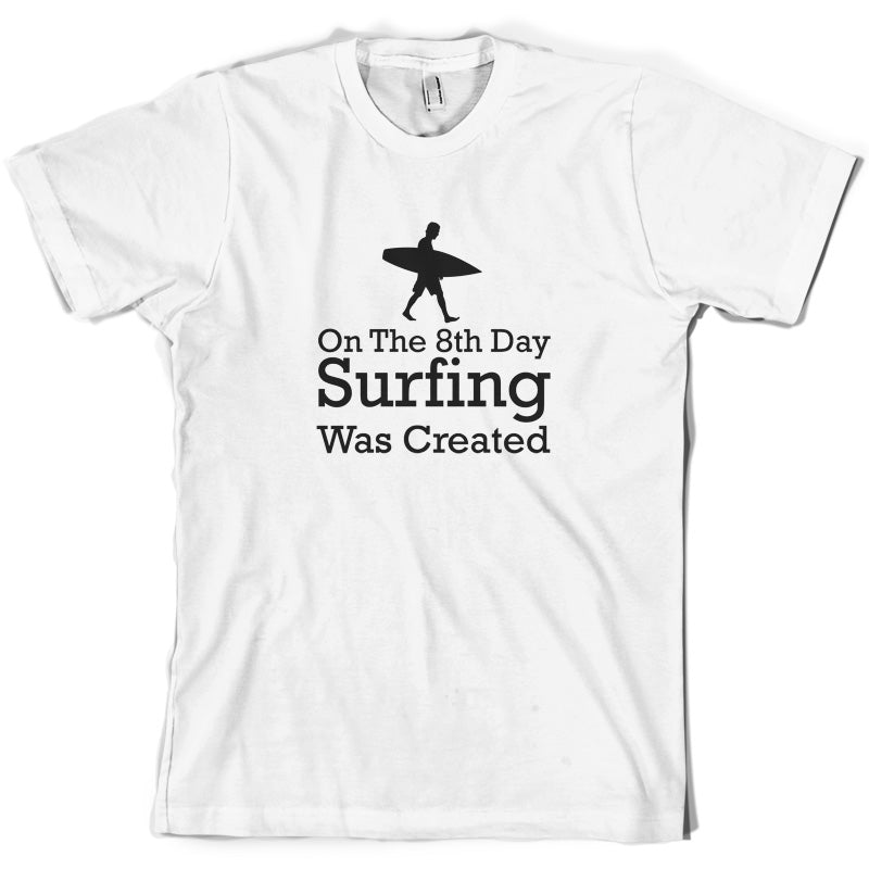 On The 8th Day Surfing Was Created T Shirt