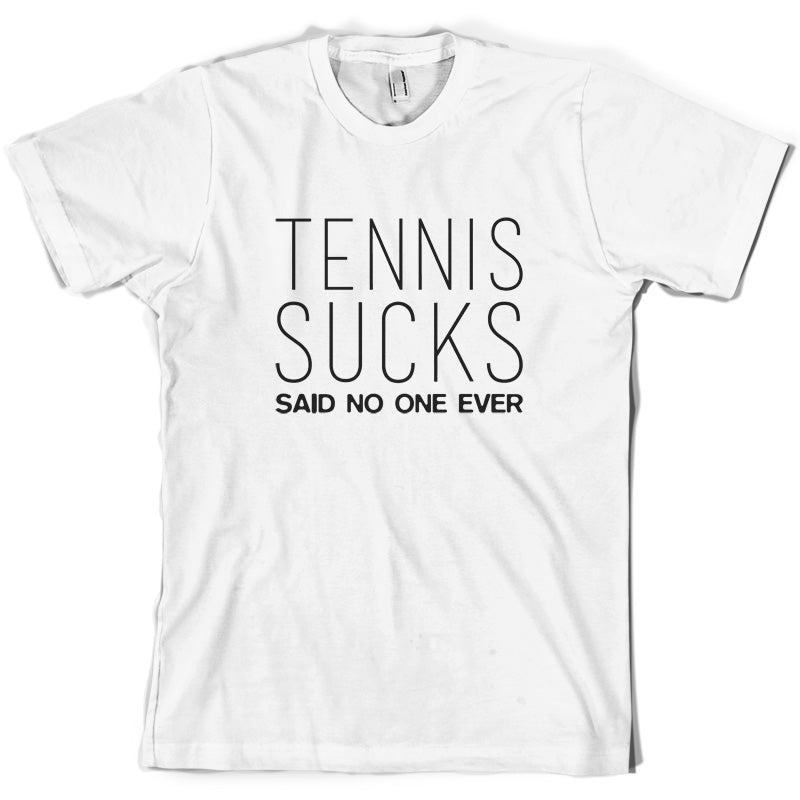 Tennis Sucks Said No One Ever T Shirt