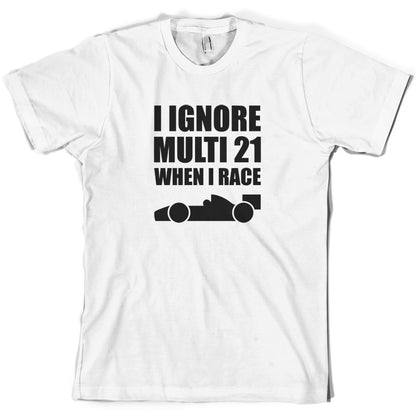 I Ignore Multi 21 When I Race T Shirt