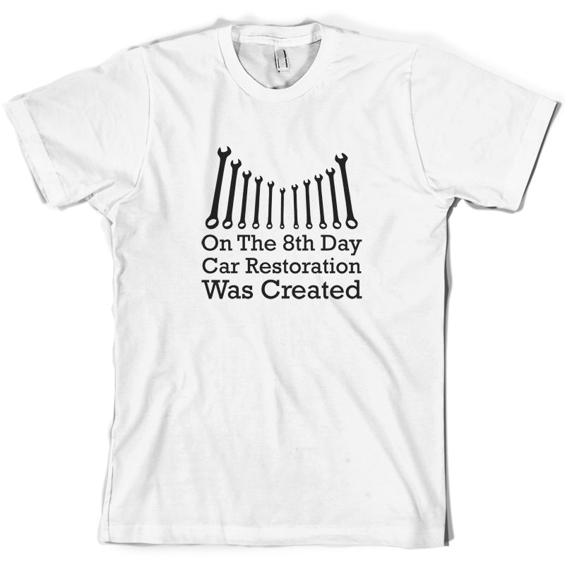 On The 8th Day Car Restoration Was Created T Shirt