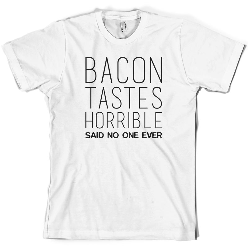 Bacon Tastes Horrible Said No One Ever T Shirt