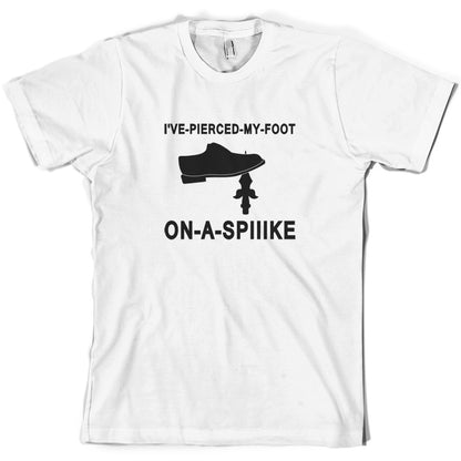 I've Pierced My Foot On A Spike! T Shirt