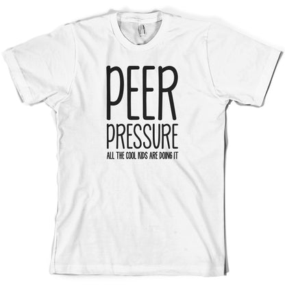 Peer Pressure All The Cool Kids Are Doing It T Shirt
