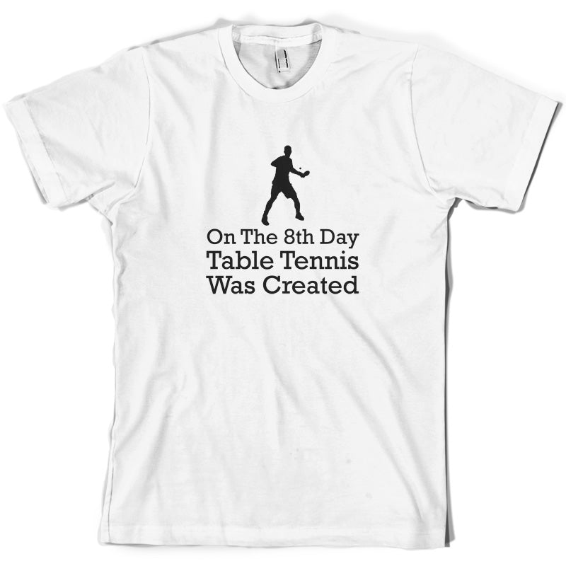 On The 8th Day Table Tennis Was Created T Shirt