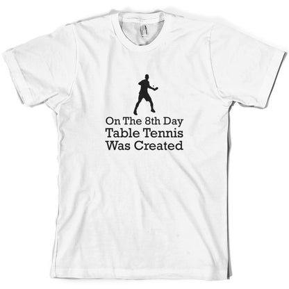 On The 8th Day Table Tennis Was Created T Shirt