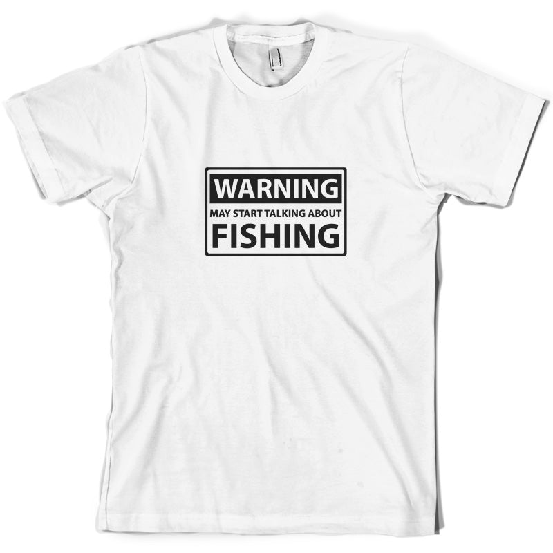 Warning May Start Talking About Fishing T Shirt