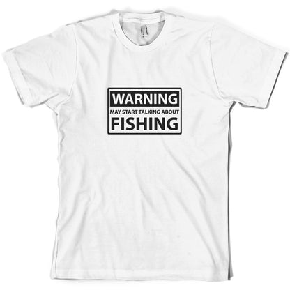 Warning May Start Talking About Fishing T Shirt