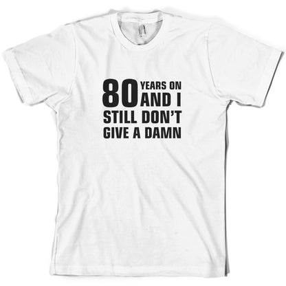 80 Years And I Still Don't Give A Damn T Shirt
