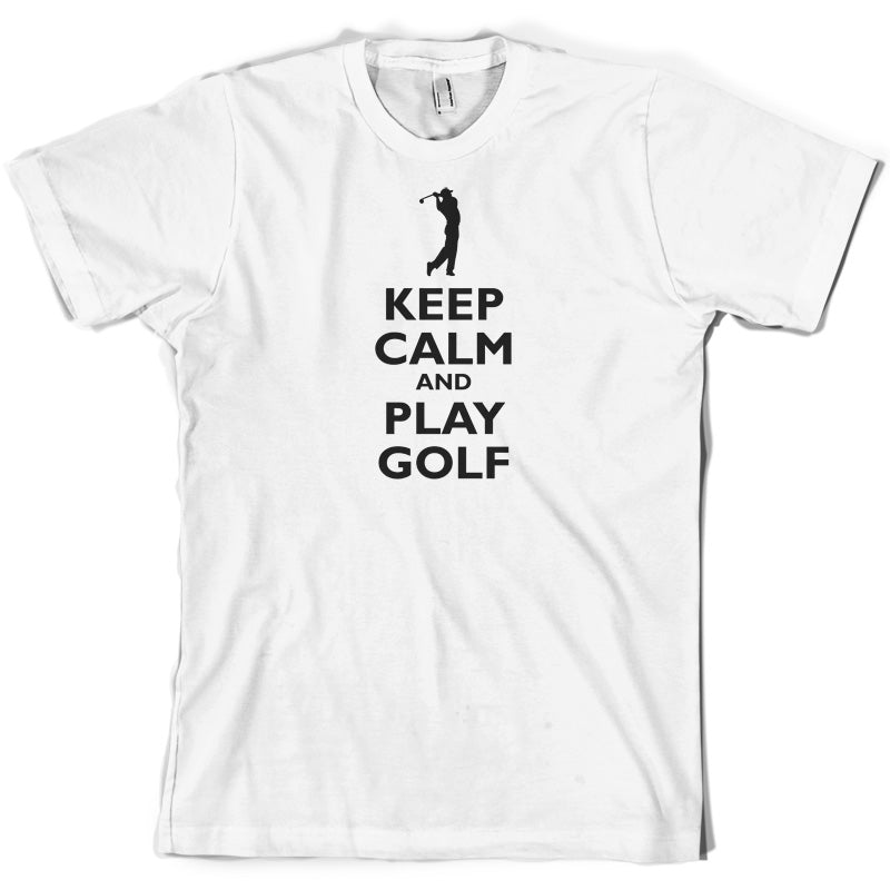 Keep Calm and Play Golf T Shirt