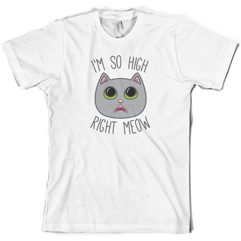 I'm So High Right Meow T Shirt
