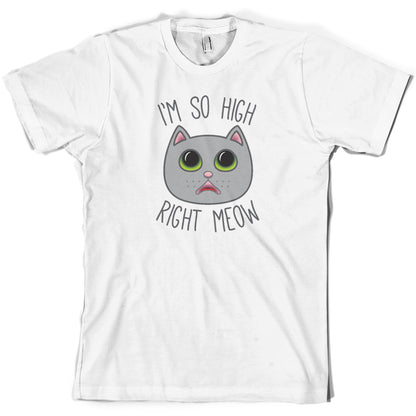 I'm So High Right Meow T Shirt