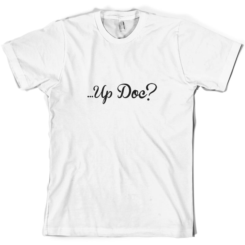 ...Up Doc T Shirt