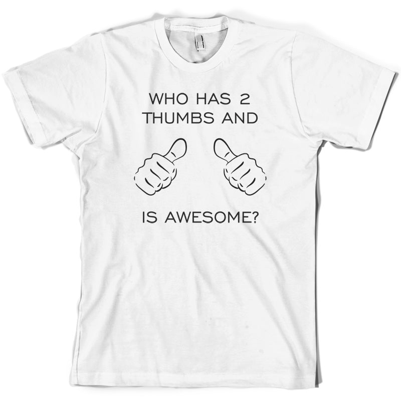 Who Has 2 Thumbs And Is Awesome T Shirt