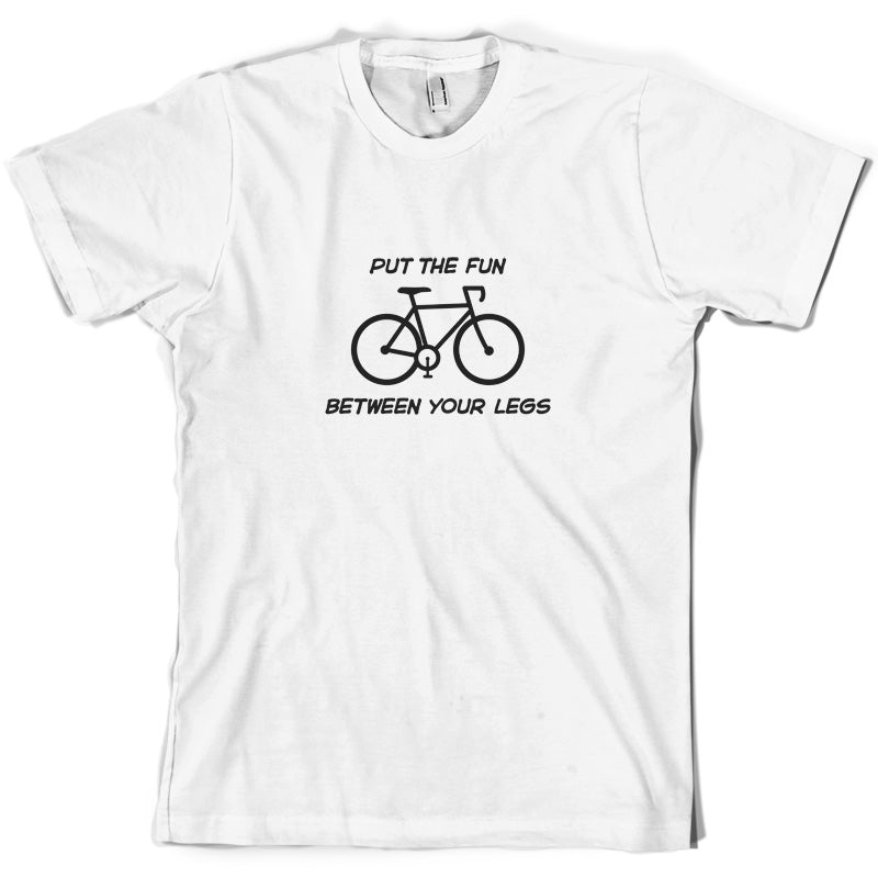 Put The Fun Between Your Legs (Cycling) T Shirt