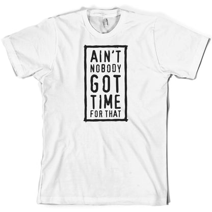 Ain't Nobody Got Time For That T Shirt
