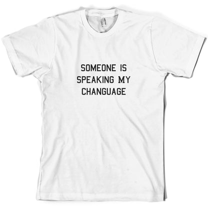 Someone Is Speaking My Changuage T Shirt