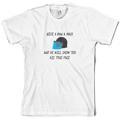 Give A Man A Mask And He'll Show his True Face T Shirt