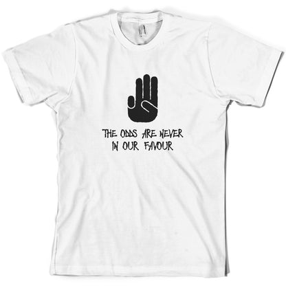 The Odds Are Never In Our Favour T Shirt