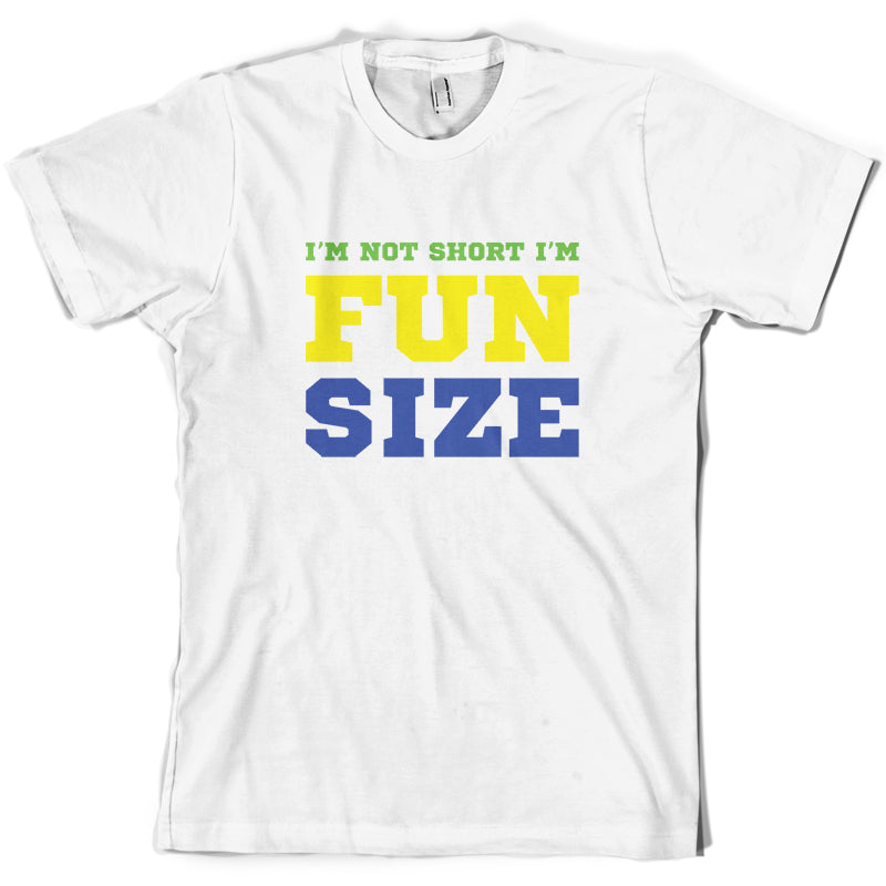 I'm Not Short I'm Fun Size T Shirt