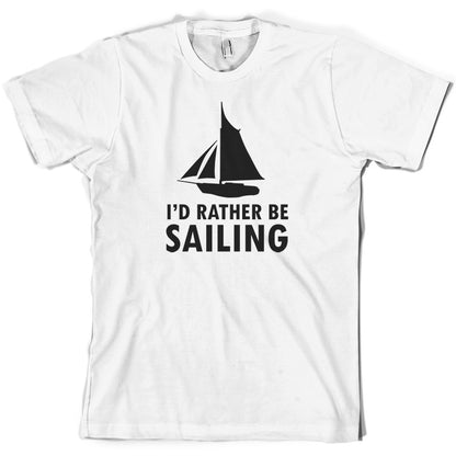 I'd Rather Be Sailing T Shirt