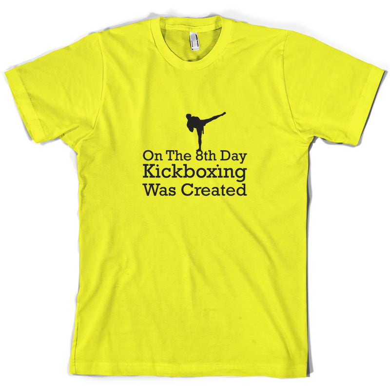 On The 8th Day Kickboxing Was Created T Shirt