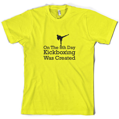 On The 8th Day Kickboxing Was Created T Shirt
